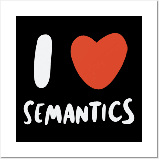 I Love Semantics - Linguist Linguistic Linguistics Posters and Art